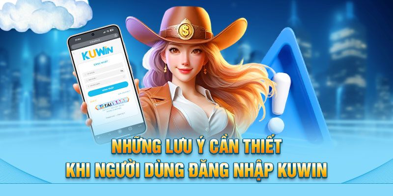 Lưu ý khi truy cập tài khoản ở trang web Kuwin