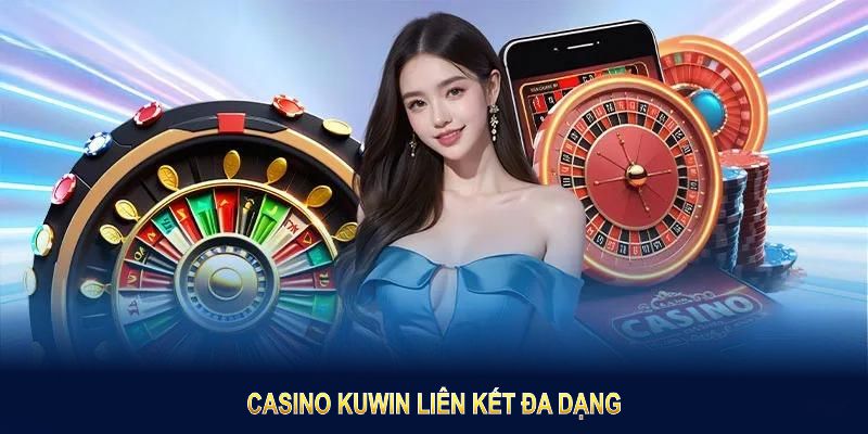 Casino Kuwin liên kết đa dạng tạo nên quá trình lạ cho hội viên