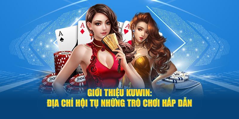 KUWIN - Điểm giải trí với Casino online tuyệt đỉnh