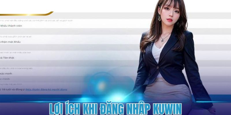 Lợi ích nổi bật khi bắt đầu đăng nhập Kuwin