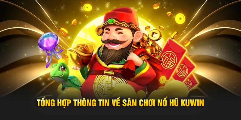 Nổ hũ Kuwin mang đến cảm giác hồi hộp với Jackpot khủng