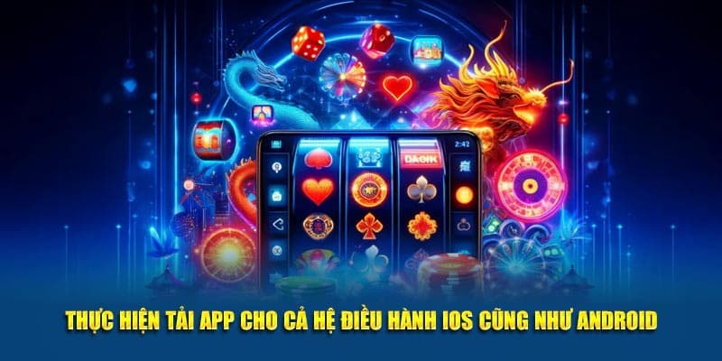 Hướng dẫn các bước download ứng dụng cá cược cho hệ điều hành Android với IOS